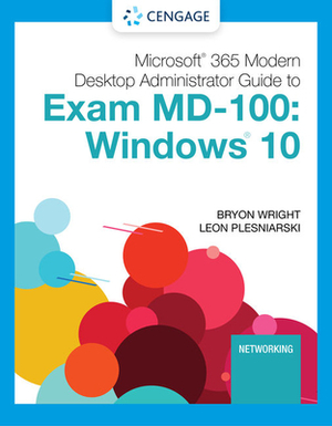 Microsoft 365 Modern Desktop Administrator Guide to Exam MD-100: Windows 10, Loose-Leaf Version by Leon Plesniarski, Byron Wright