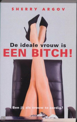 De ideale vrouw is een bitch by Sherry Argov