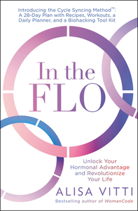 In the Flo: Unlock Your Hormonal Advantage and Revolutionize Your Life by Alisa Vitti