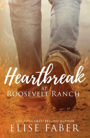 Heartbreak at Roosevelt Ranch by Elise Faber