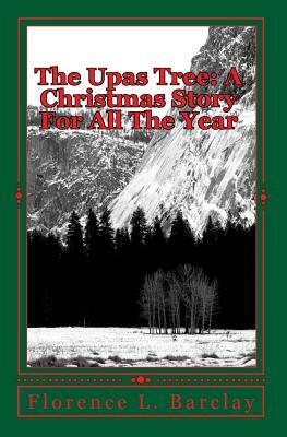 The Upas Tree: A Christmas Story For All The Year by Florence L. Barclay
