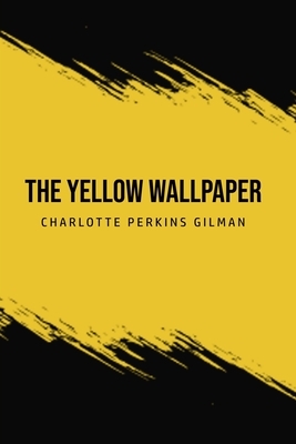 The Yellow Wallpaper by Charlotte Perkins Gilman