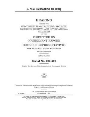 A new assessment of Iraq by Committee on Government Reform (house), United St Congress, United States House of Representatives