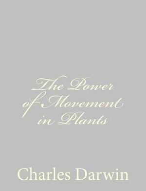 The Power of Movement in Plants by Charles Darwin