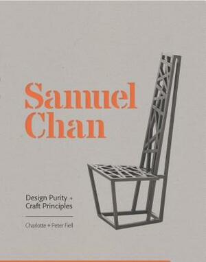 Samuel Chan: Design Purity and Craft Principles by Peter Fiell, Charlotte Fiell