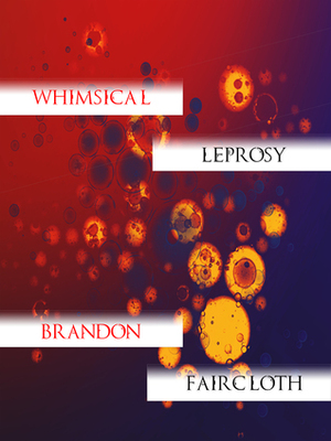 Whimsical Leprosy by Brandon Faircloth