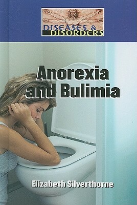 Anorexia and Bulimia by Elizabeth Silverthorne