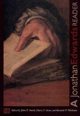 A Jonathan Edwards Reader by Jonathan Edwards, Harry S. Stout, John E. Smith, Kenneth P. Minkema