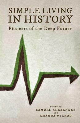 Simple Living in History: Pioneers of the Deep Future by Amanda McLeod, Samuel Alexander
