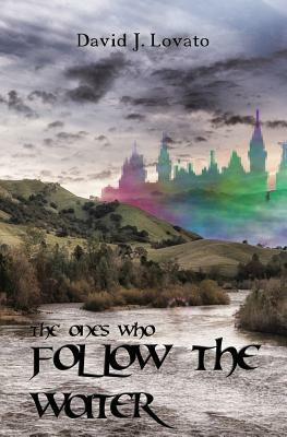 The Ones Who Follow the Water by David J. Lovato