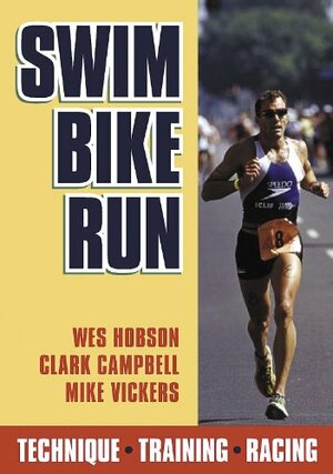 Swim, Bike, Run by Wes Hobson, Mike Vickers, Clark A. Campbell