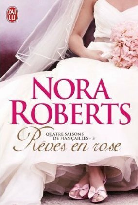 Rêves en rose by Nora Roberts