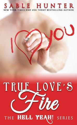 True Love's Fire: A Red Hot Valentine Story by Sable Hunter