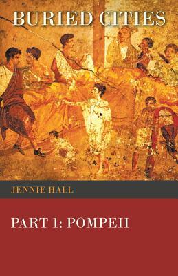 Buried Cities, Part 1: Pompeii by Jennie Hall