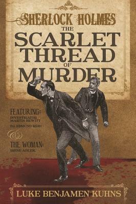 Sherlock Holmes and the Scarlet Thread of Murder by Luke Benjamen Kuhns