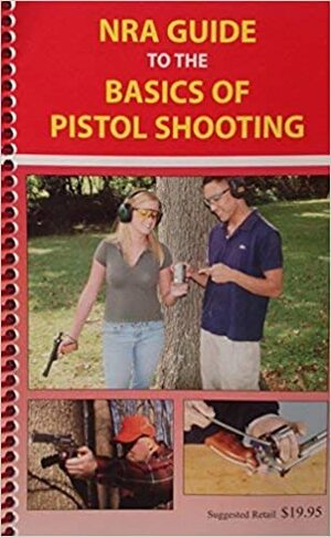 NRA Guide to The Basics of Pistol Shooting by National Rifle Association