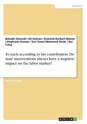 To each according to his contribution. Do state interventions always have a negative impact on the labor market? by Stephanie Knauer, Bahadir Düsendi, Ali Salman