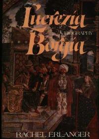 Lucrezia Borgia: A Biography by Rachel Erlanger