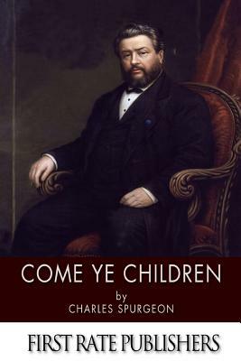 Come Ye Children by Charles Spurgeon