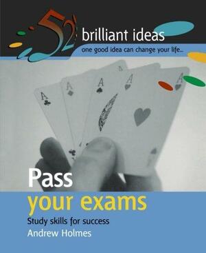 Pass Your Exams: Study Skills for Success by Andrew Holmes