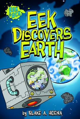 Eek Discovers Earth by Blake A. Hoena