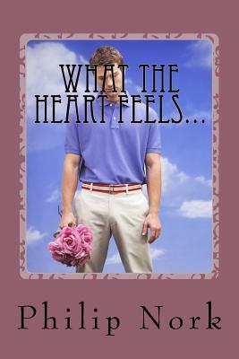 What the Heart Feels...: Poetry from a teenager of the 1970's by Philip Nork