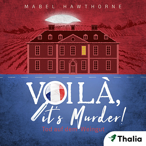 Voilà, it's Murder! - Tod auf dem Weingut by Mabel Hawthorne