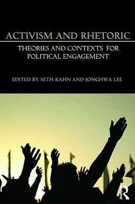 Activism and Rhetoric: Theories and Contexts for Political Engagement by 