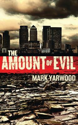 The Amount Of Evil by Mark Yarwood