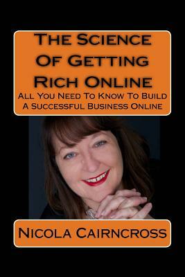 The Science Of Getting Rich Online: What You REALLY Need To Know To Build An Online Business by Nicola Cairncross, Wallace D. Wattles