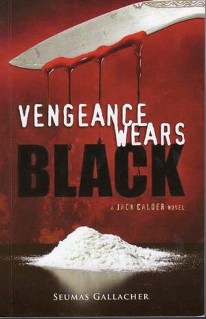 Vengeance Wears Black by Seumas Gallacher