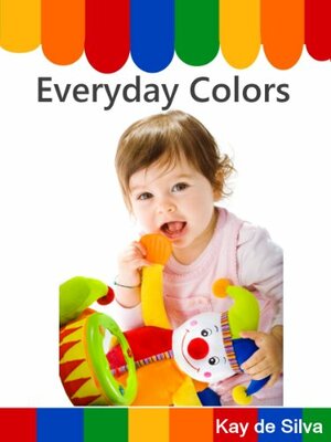 Everyday Colors: Teach Your Child Colors by Kay de Silva