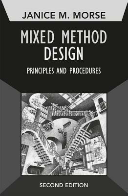 Mixed Method Design: Principles and Procedures by Janice M. Morse