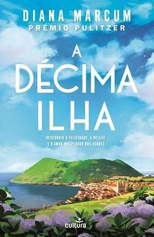 A Décima Ilha by Diana Marcum