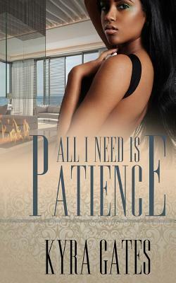 All I Need Is Patience by Kyra Gates