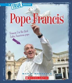 Pope Francis (a True Book: Biographies) by Marie Morreale