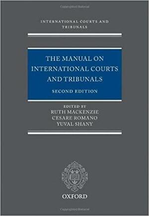 Manual on International Courts and Tribunals by Cesare P.R. Romano, Philippe Sands, Ruth Mackenzie, Yuval Shany