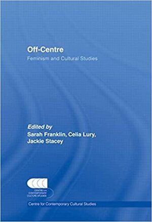 Off-Centre: Feminism and Cultural Studies by Sarah Franklin
