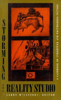 Storming the Reality Studio: A Casebook of Cyberpunk & Postmodern Science Fiction by 