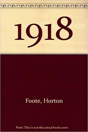 Nineteen Eighteen by Horton Foote