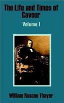 The Life and Times of Cavour by William Roscoe Thayer