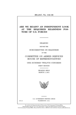 Are we ready?: an independent look at the required readiness posture of U.S. forces by Committee on Armed Services (house), United States House of Representatives, United State Congress