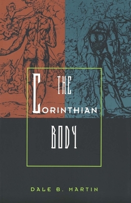 The Corinthian Body by Dale B. Martin