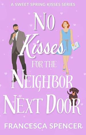 No Kisses for the Neighbor Next Door by Francesca Spencer, Francesca Spencer