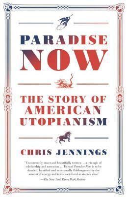 Paradise Now: The Story of American Utopianism by Chris Jennings