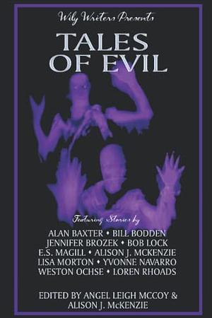 Wily Writers Presents Tales of Evil by Jennifer Brozek, Weston Ochse, Angel Leigh McCoy, E.S. Magill, Bill Bodden, Loren Rhoads, Yvonne Navarro, S.G. Browne, Lisa Morton