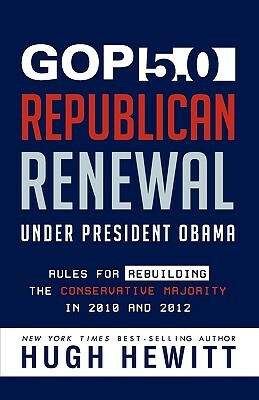 GOP 5.0: Republican Renewal Under President Obama by Hugh Hewitt