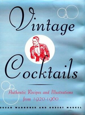 Vintage Cocktails by Robert Markel, Susan Waggoner