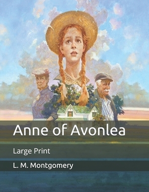 Anne of Avonlea: Large Print by L.M. Montgomery