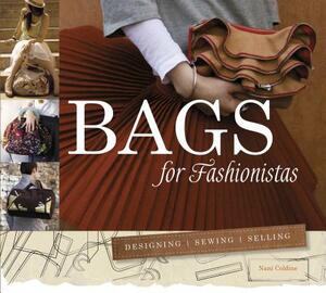 Bags for Fashionistas: Designing, Sewing, Selling by Nani Coldine